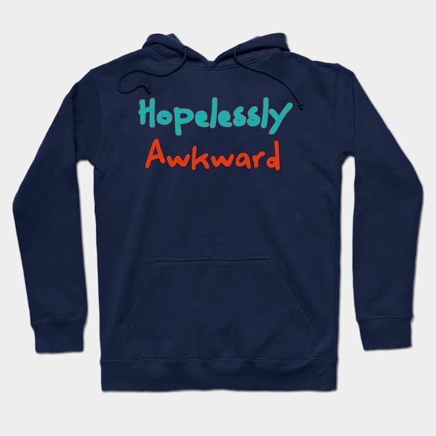 Hopelessly Awkward Hoodie by pbDazzler23